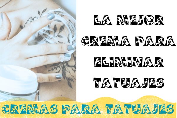 la mejor crema para eliminar tatuajes
